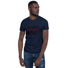 Load image into Gallery viewer, My Wife/Right Short-Sleeve Unisex T-Shirt
